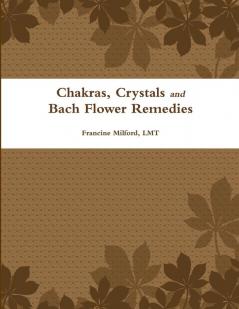 Chakras Crystals and Bach Flower Remedies
