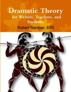 Dramatic Theory for Writers Teachers and Students.