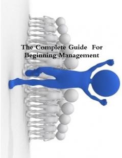 The Complete Guide  For Beginning Management