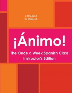 ¡Ánimo!  The Once a Week Spanish Class Instructor's Edition