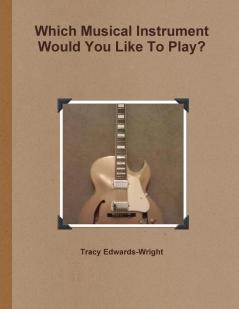 Which Musical Instrument Would You Like To Play?