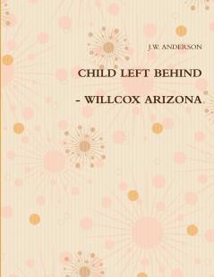 CHILD LEFT BEHIND - WILLCOX ARIZONA