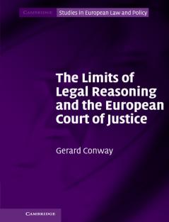 The Limits of Legal Reasoning and the European Court of Justice
