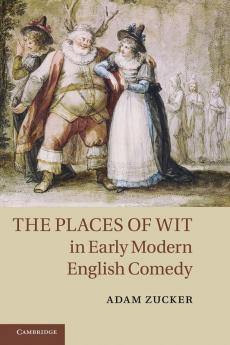 The Places of Wit in Early Modern English Comedy