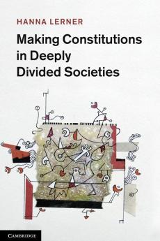 Making Constitutions in Deeply Divided Societies