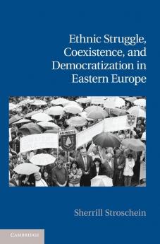 Ethnic Struggle Coexistence and Democratization in Eastern Europe