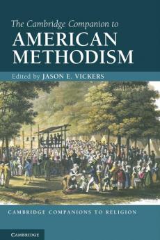 The Cambridge Companion to American Methodism