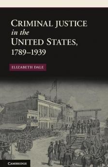 Criminal Justice in the United States 1789-1939