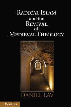 Radical Islam and the Revival of Medieval Theology