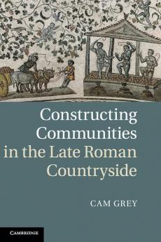 Constructing Communities in the Late Roman Countryside