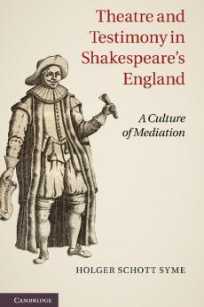 Theatre and Testimony in Shakespeare's England