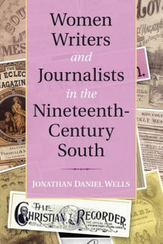 Women Writers and Journalists in the Nineteenth-Century South