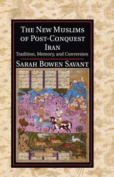 The New Muslims of Post-Conquest Iran
