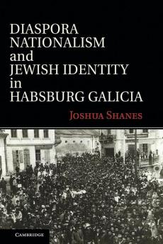 Diaspora Nationalism and Jewish Identity in Habsburg Galicia
