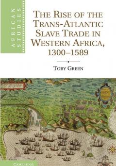 The Rise of the Trans-Atlantic Slave Trade in Western Africa 1300 1589