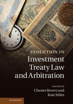 Evolution in Investment Treaty Law and Arbitration