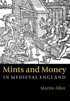 Mints and Money in Medieval England
