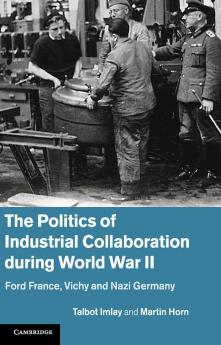 The Politics of Industrial Collaboration during World War             II
