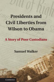 Presidents and Civil Liberties from Wilson to Obama