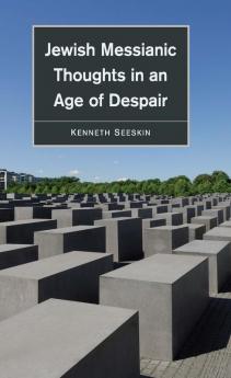 Jewish Messianic Thoughts in an Age of Despair