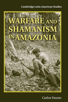 Warfare and Shamanism in Amazonia