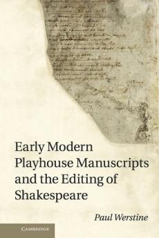 Early Modern Playhouse Manuscripts and the Editing of Shakesearly Modern Playhouse Manuscripts and the Editing of Shakespeare Peare