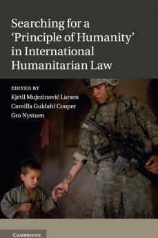 Searching for a 'Principle of Humanity' in International Humanitarian Law