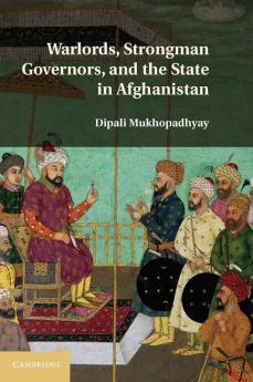 Warlords Strongman Governors and the State in Afghanistan