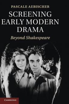 Screening Early Modern Drama