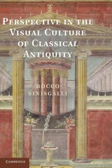 Perspective in the Visual Culture of Classical Antiquity