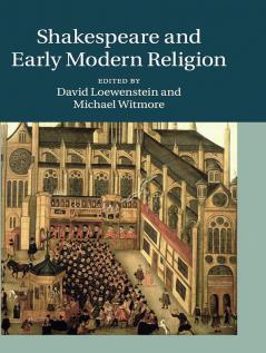 Shakespeare and Early Modern Religion