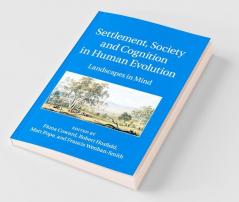 Settlement Society and Cognition in Human Evolution