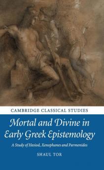 Mortal and Divine in Early Greek Epistemology
