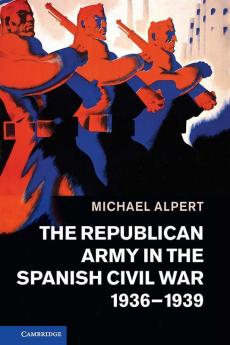 The Republican Army in the Spanish Civil War 1936 1939