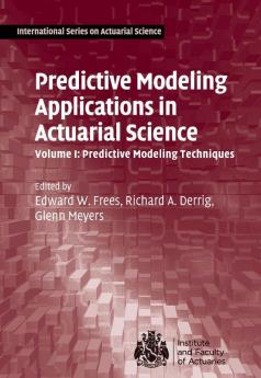 Predictive Modeling Applications in Actuarial Science