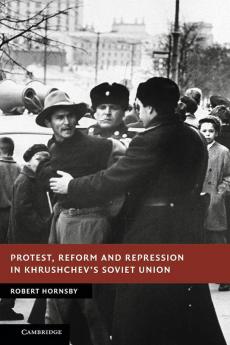Protest Reform and Repression in Khrushchev's Soviet Union