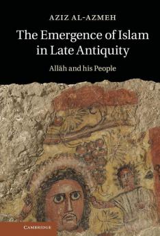The Emergence of Islam in Late Antiquity