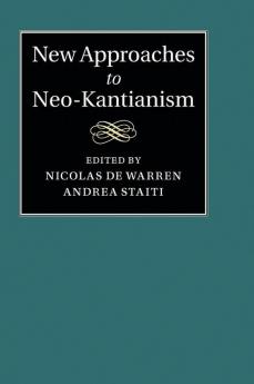 New Approaches to Neo-Kantianism