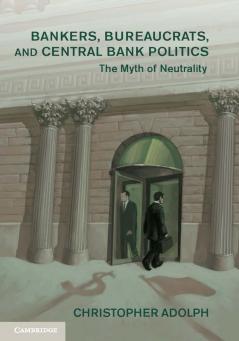 Bankers Bureaucrats and Central Bank Politics