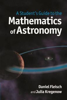 A Student's Guide to the Mathematics of Astronomy