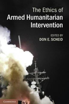 The Ethics of Armed Humanitarian Intervention