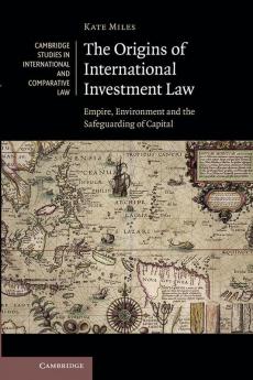 The Origins of International Investment Law