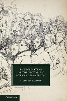 The Formation of the Victorian Literary Profession