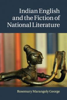 Indian English and the Fiction of National Literature