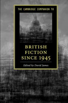 The Cambridge Companion to British Fiction since 1945