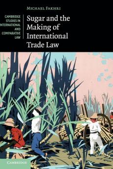 Sugar and the Making of International Trade Law