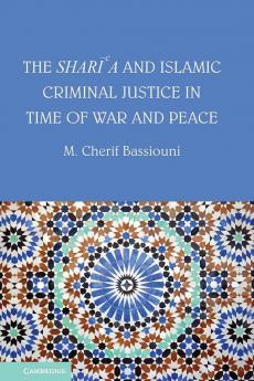 The Shari'a and Islamic Criminal Justice in Time of War and Peace