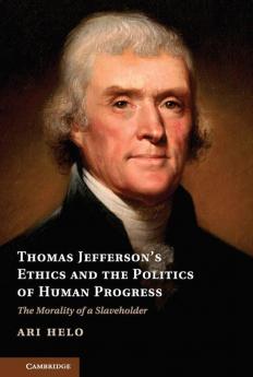 Thomas Jefferson's Ethics and the Politics of Human Progress