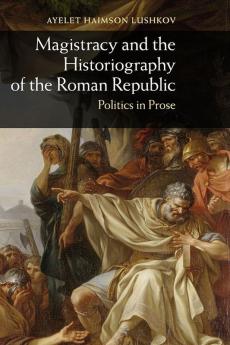 Magistracy and the Historiography of the Roman Republic