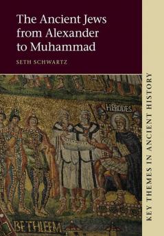 The Ancient Jews from Alexander to Muhammad